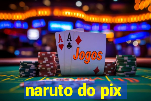 naruto do pix